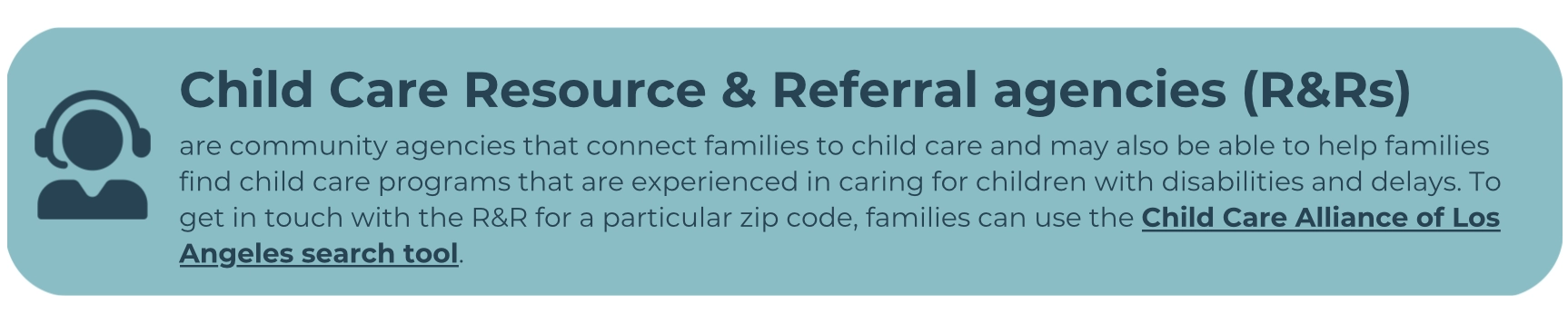 Icon of a person wearing a headset next to a text box explaining that Child Care Resource & Referral Agencies (R&Rs) are community agencies that help families find child care, including programs experienced in supporting children with disabilities or delays. Families can use the Child Care Alliance of Los Angeles search tool to find their local R&R based on zip code.