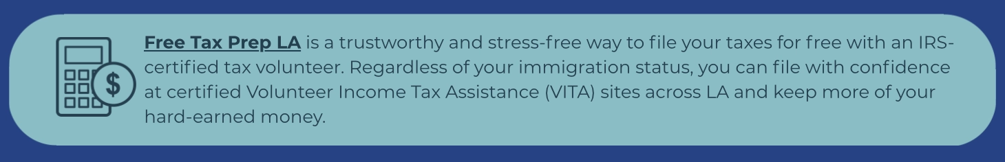 light blue callout with a calculator and dollar sign icon. Text reads  “Free Tax Prep LA" explaining that it’s a free and trustworthy way to file taxes with an IRS-certified volunteer, regardless of immigration status, through certified Volunteer Income Tax Assistance (VITA) sites across Los Angeles.