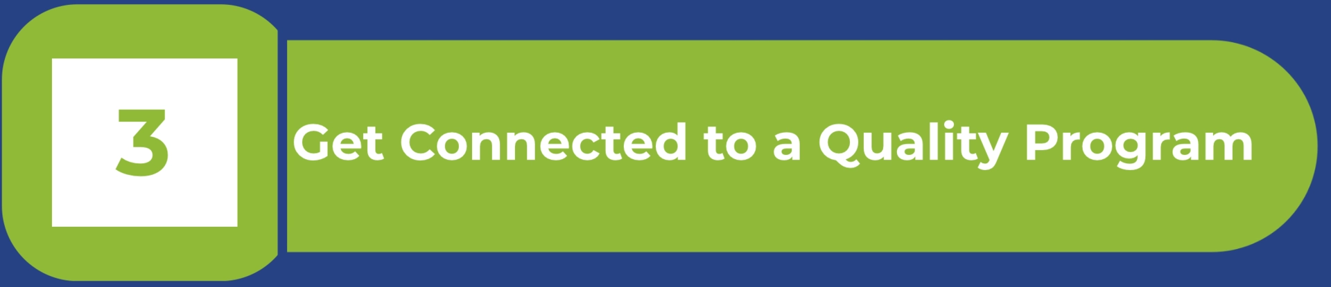 Green graphic labeled ‘3’ with the text ‘Get Connected to a Quality Program,’ showing the third step in finding licensed child care.