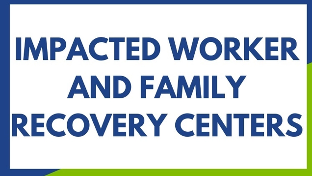 Impacted Worker and Family Recovery Centers